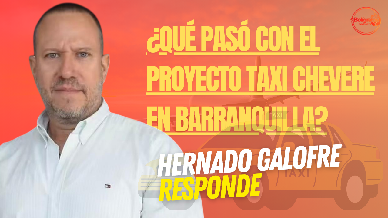 ¿Qué pasó con el proyecto Taxi Chévere en Barranquilla? Hernando Galofre Responde