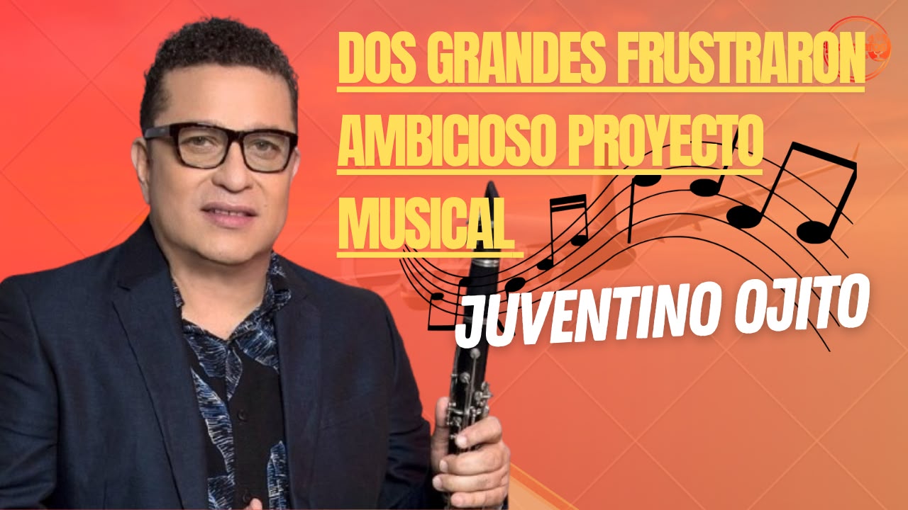 Dos grandes frustraron ambicioso proyecto musical: Juventino Ojito